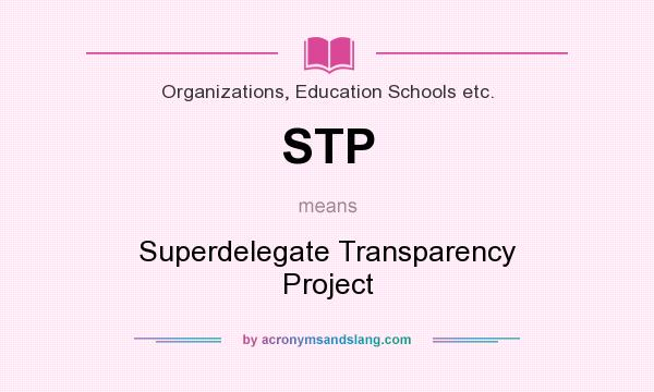 What does STP mean? It stands for Superdelegate Transparency Project