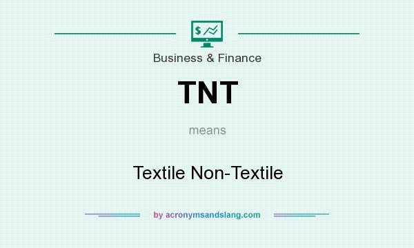 What does TNT mean? It stands for Textile Non-Textile