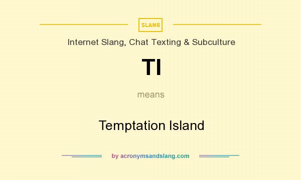 What does TI mean? It stands for Temptation Island