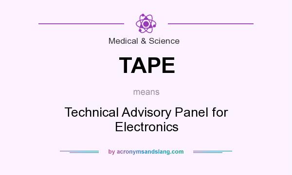 What does TAPE mean? It stands for Technical Advisory Panel for Electronics