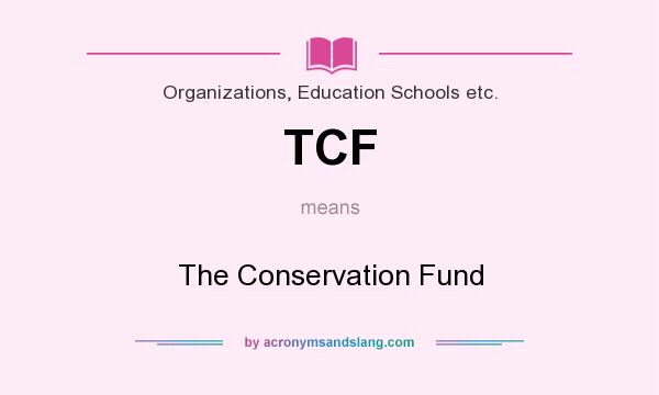 What does TCF mean? It stands for The Conservation Fund