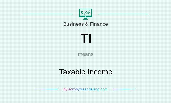What does TI mean? It stands for Taxable Income