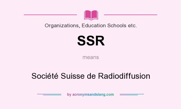 What does SSR mean? It stands for Société Suisse de Radiodiffusion
