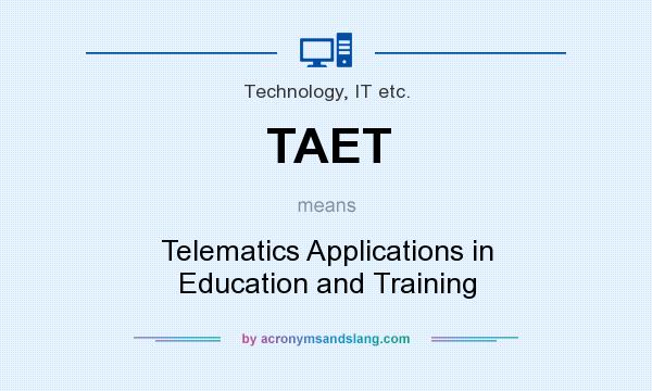 What does TAET mean? It stands for Telematics Applications in Education and Training