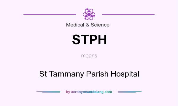 What does STPH mean? It stands for St Tammany Parish Hospital