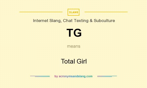 What does TG mean? It stands for Total Girl