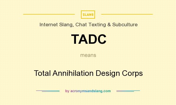 What does TADC mean? It stands for Total Annihilation Design Corps