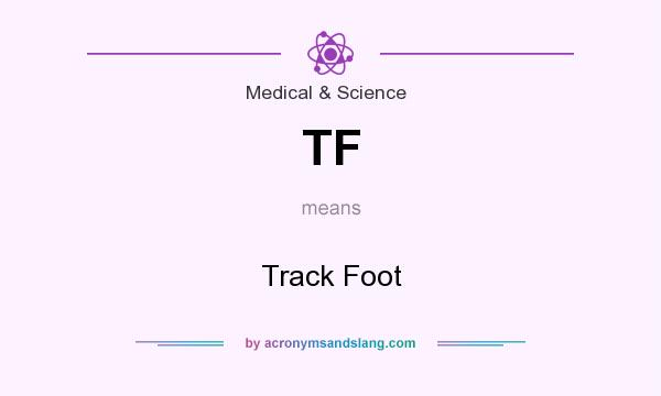 What does TF mean? It stands for Track Foot