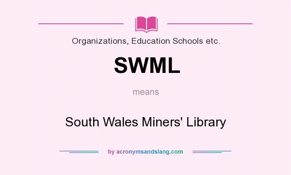 What does SWML mean? It stands for South Wales Miners` Library