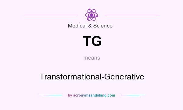 What does TG mean? It stands for Transformational-Generative