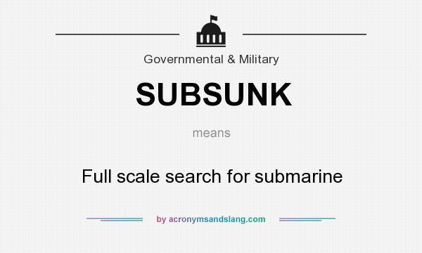 What does SUBSUNK mean? It stands for Full scale search for submarine
