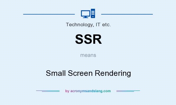 What does SSR mean? It stands for Small Screen Rendering