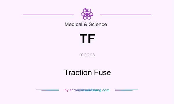 What does TF mean? It stands for Traction Fuse
