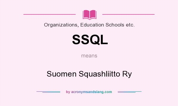 What does SSQL mean? It stands for Suomen Squashliitto Ry