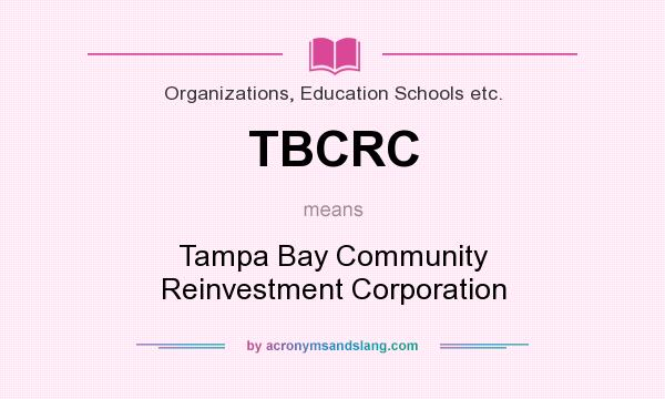 What does TBCRC mean? It stands for Tampa Bay Community Reinvestment Corporation