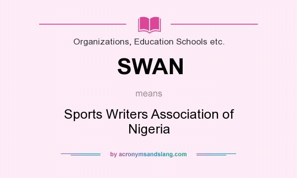 What does SWAN mean? It stands for Sports Writers Association of Nigeria