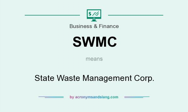 What does SWMC mean? It stands for State Waste Management Corp.