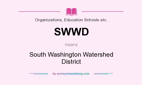 What does SWWD mean? It stands for South Washington Watershed District
