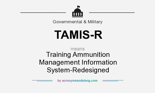 What does TAMIS-R mean? It stands for Training Ammunition Management Information System-Redesigned