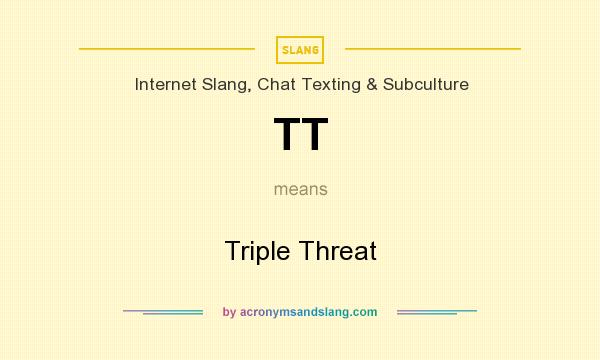 What does TT mean? It stands for Triple Threat