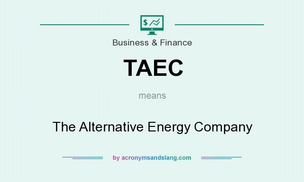 What does TAEC mean? It stands for The Alternative Energy Company