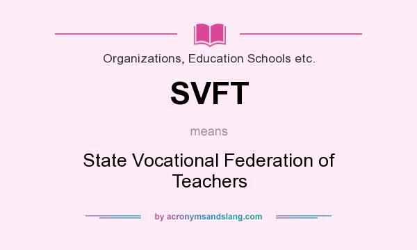 What does SVFT mean? It stands for State Vocational Federation of Teachers
