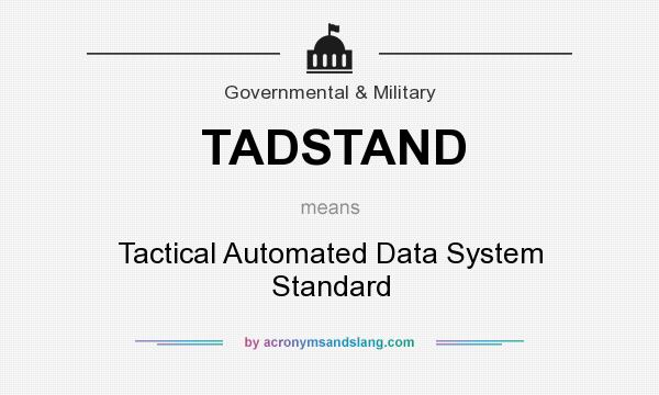 What does TADSTAND mean? It stands for Tactical Automated Data System Standard