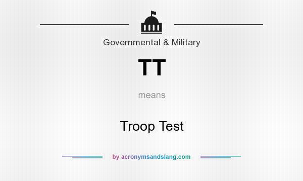 What does TT mean? It stands for Troop Test