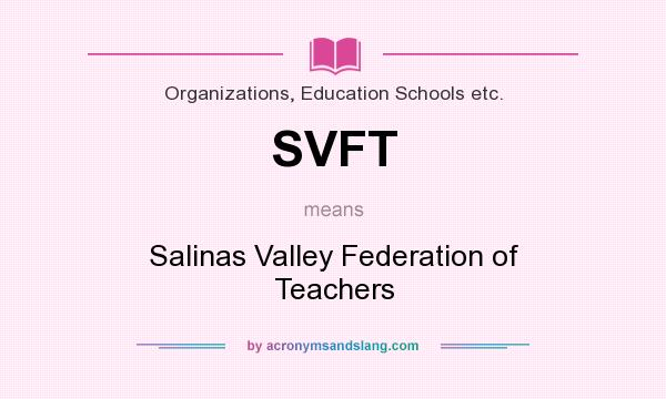 What does SVFT mean? It stands for Salinas Valley Federation of Teachers
