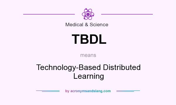 What does TBDL mean? It stands for Technology-Based Distributed Learning