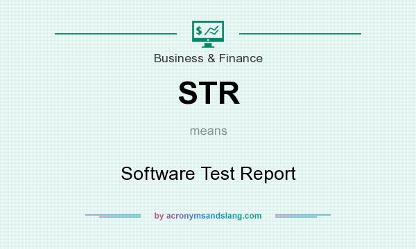 What does STR mean? It stands for Software Test Report