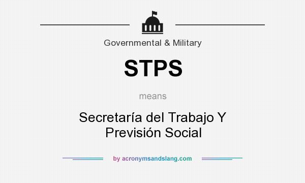 What does STPS mean? It stands for Secretaría del Trabajo Y Previsión Social