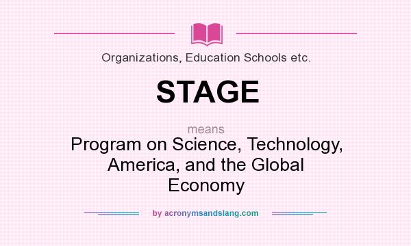 What does STAGE mean? It stands for Program on Science, Technology, America, and the Global Economy