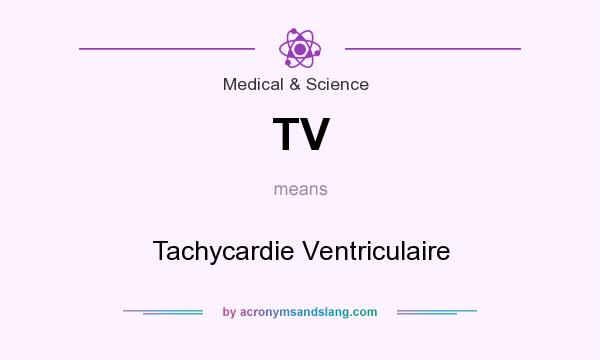 What does TV mean? It stands for Tachycardie Ventriculaire