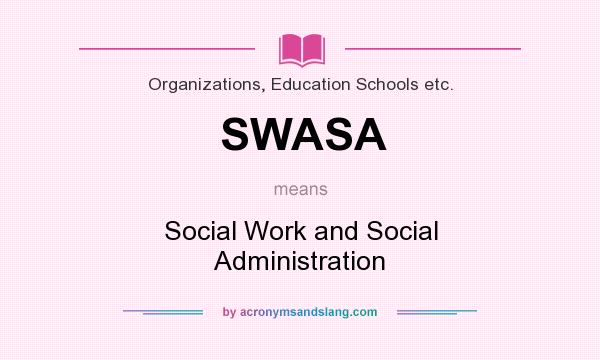 What does SWASA mean? It stands for Social Work and Social Administration