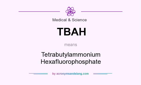 What does TBAH mean? It stands for Tetrabutylammonium Hexafluorophosphate