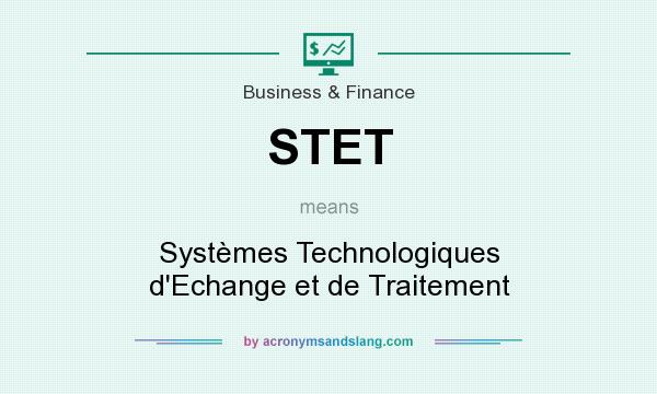 What does STET mean? It stands for Systèmes Technologiques d`Echange et de Traitement