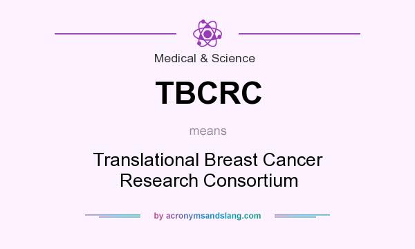 What does TBCRC mean? It stands for Translational Breast Cancer Research Consortium