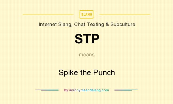 What does STP mean? It stands for Spike the Punch