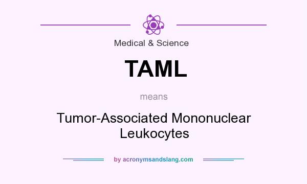 What does TAML mean? It stands for Tumor-Associated Mononuclear Leukocytes