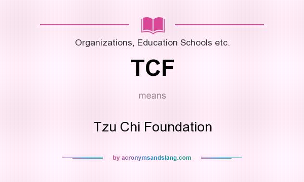 What does TCF mean? It stands for Tzu Chi Foundation