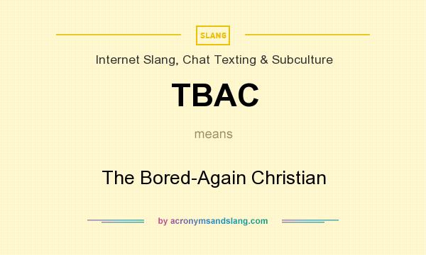 What does TBAC mean? It stands for The Bored-Again Christian