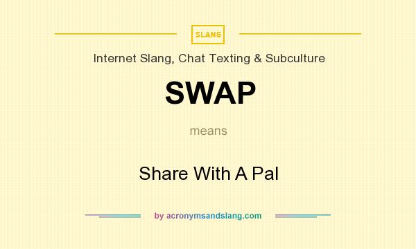 What does SWAP mean? It stands for Share With A Pal