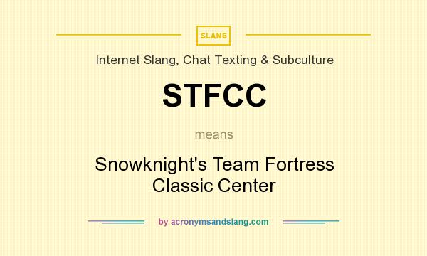 What does STFCC mean? It stands for Snowknight`s Team Fortress Classic Center