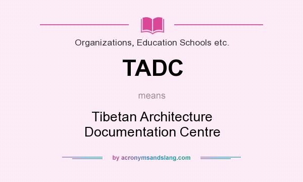 What does TADC mean? It stands for Tibetan Architecture Documentation Centre