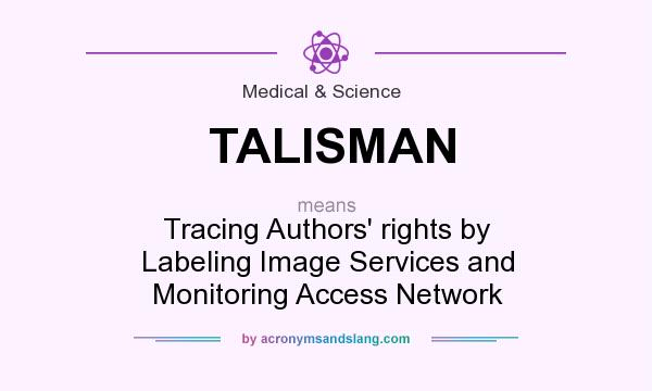 What does TALISMAN mean? It stands for Tracing Authors` rights by Labeling Image Services and Monitoring Access Network
