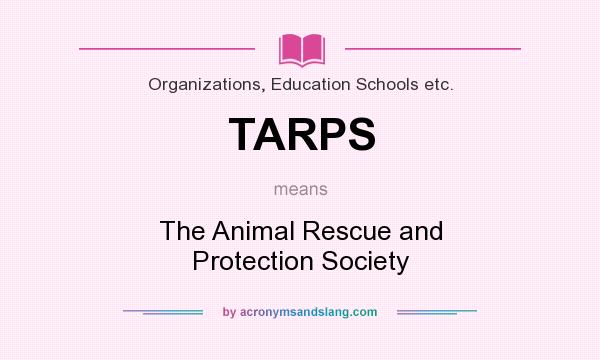 What does TARPS mean? It stands for The Animal Rescue and Protection Society