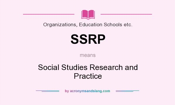 What does SSRP mean? It stands for Social Studies Research and Practice