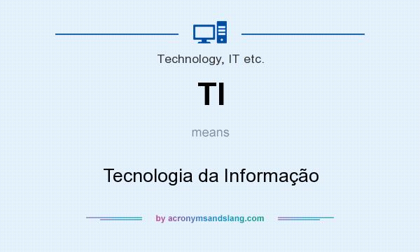 What does TI mean? It stands for Tecnologia da Informação