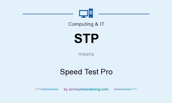 What does STP mean? It stands for Speed Test Pro
